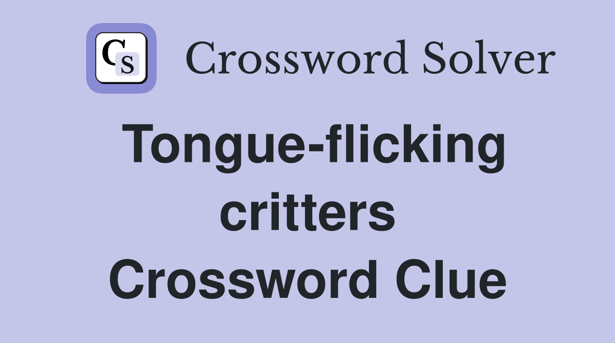 Tongue-flicking critters Crossword Clue