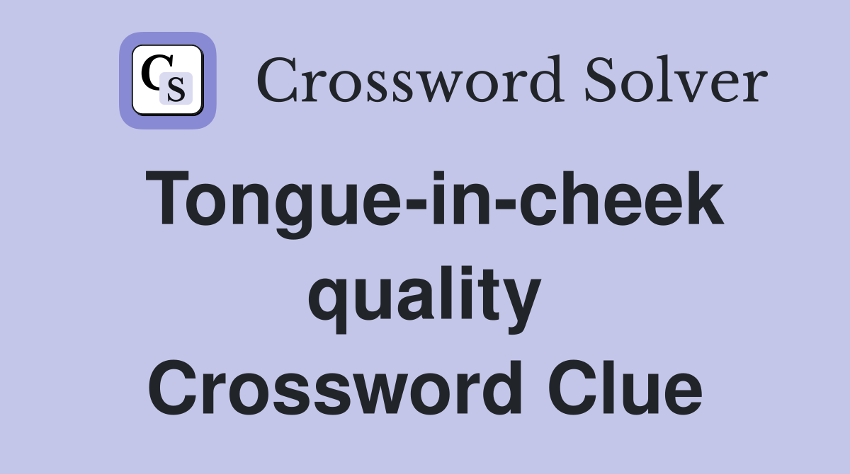 Tongue-in-cheek quality Crossword Clue