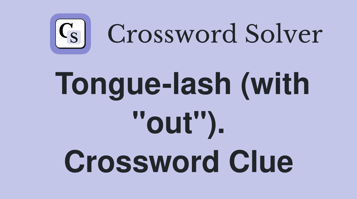 Tongue-lash (with "out"). Crossword Clue