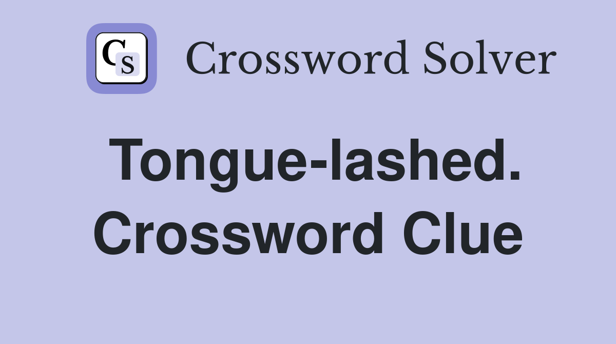 Tongue-lashed. Crossword Clue
