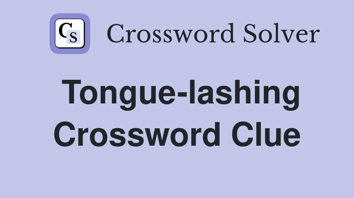 Tongue-lashing Crossword Clue
