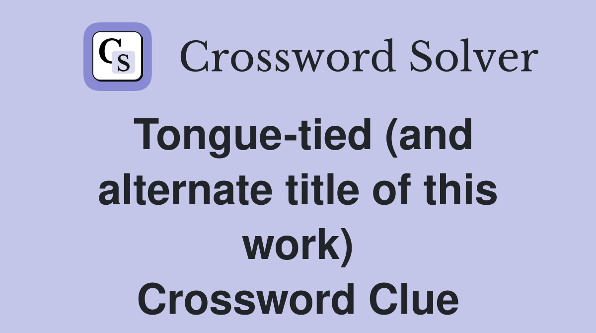Tongue-tied (and alternate title of this work) Crossword Clue