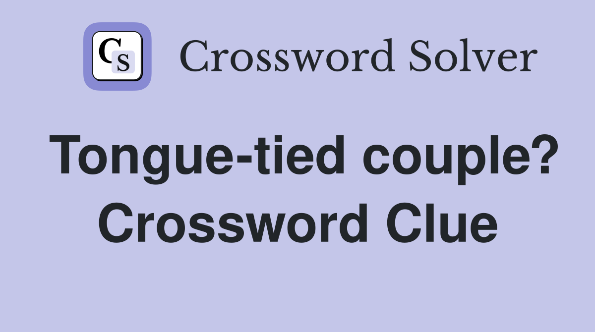 Tongue-tied couple? Crossword Clue