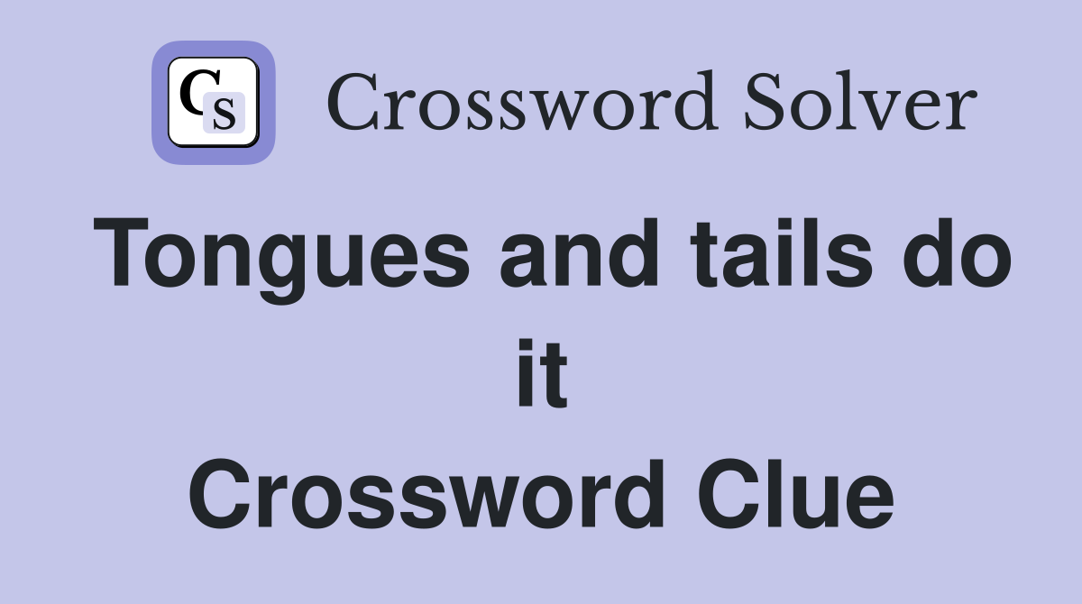 Tongues and tails do it Crossword Clue