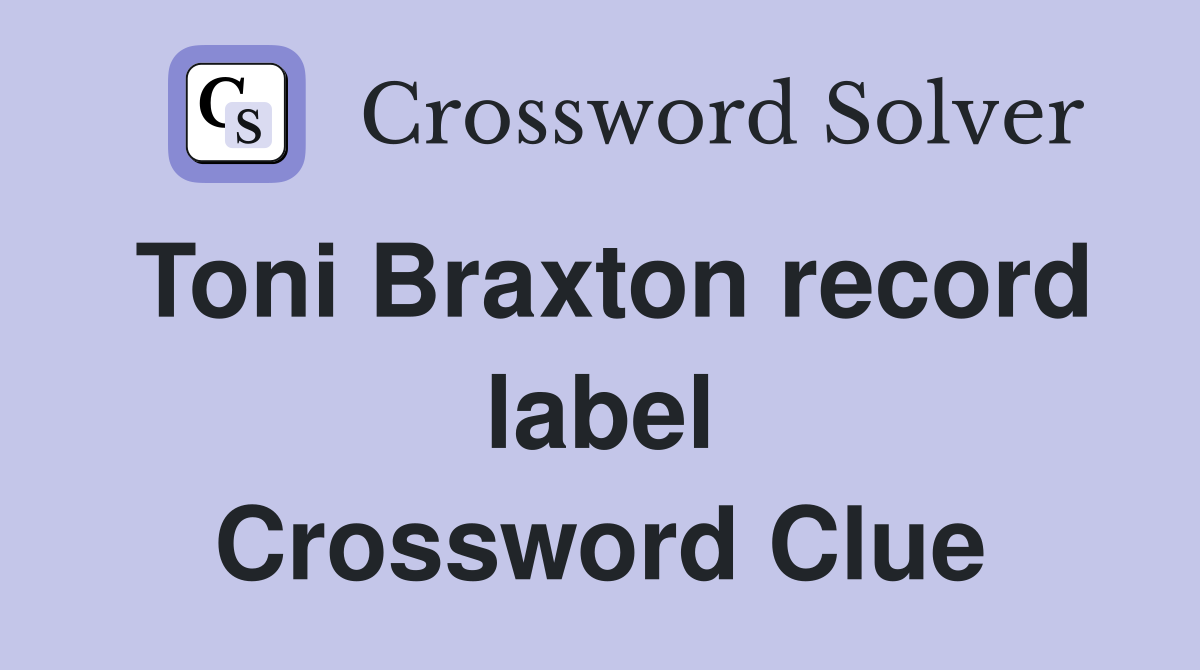Toni Braxton record label Crossword Clue