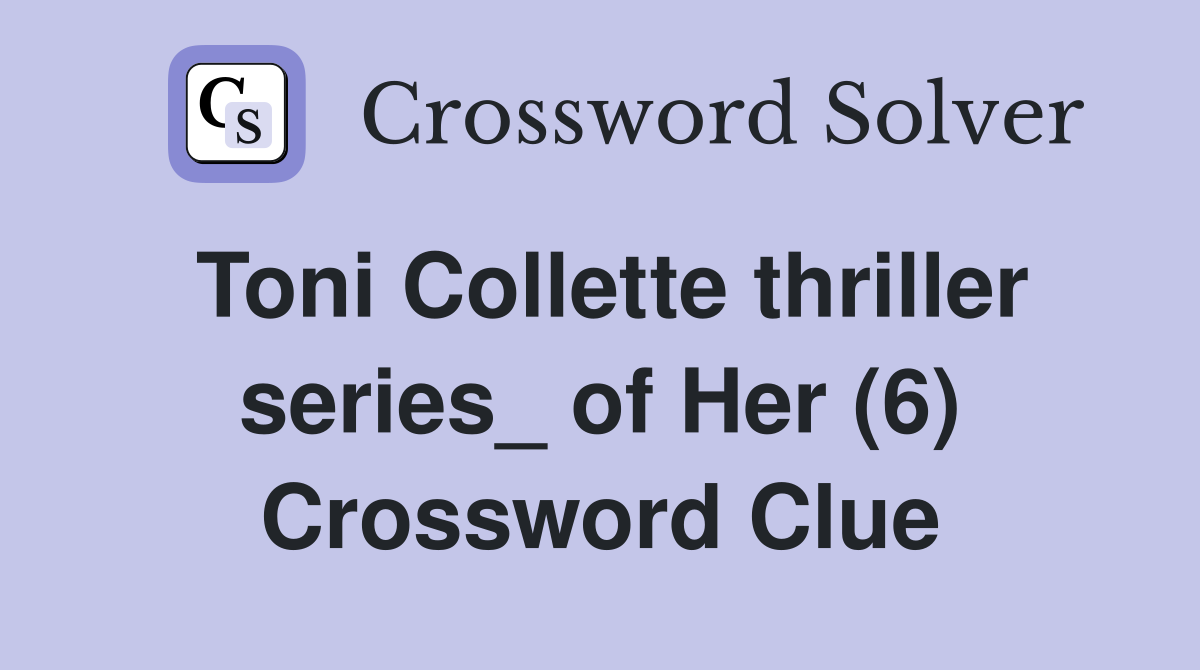Toni Collette thriller series_ of Her (6) Crossword Clue