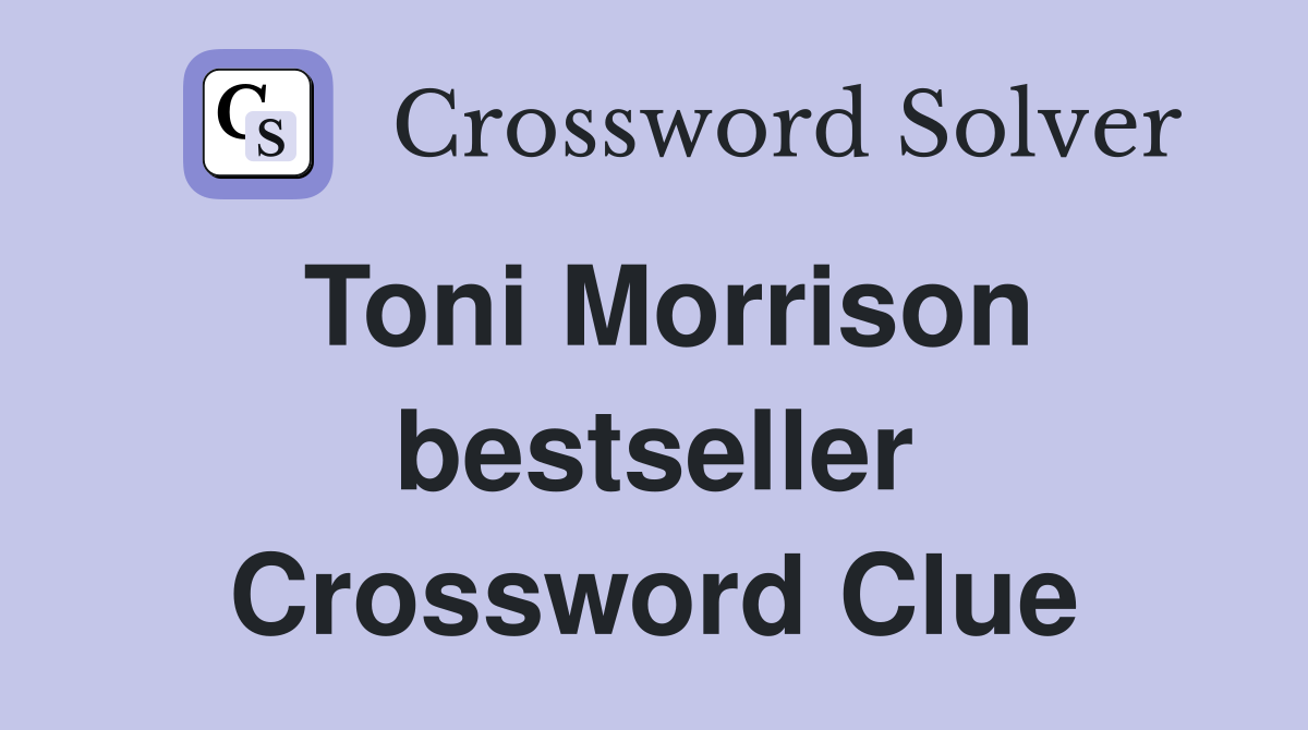 Toni Morrison bestseller Crossword Clue