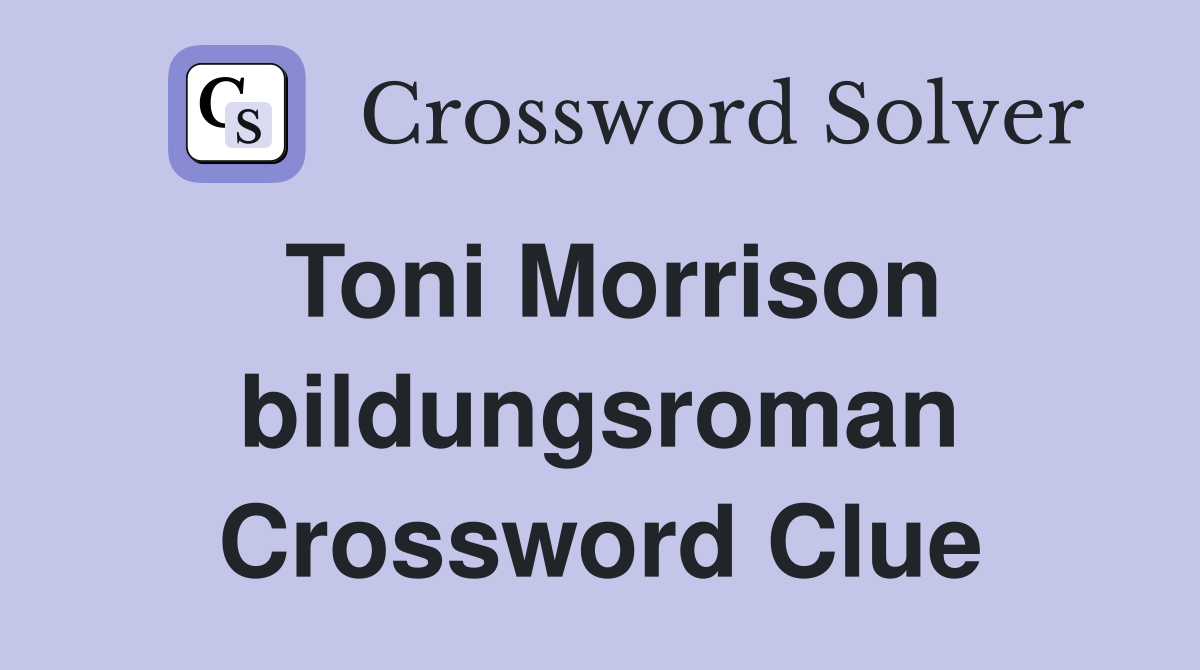 Toni Morrison bildungsroman Crossword Clue