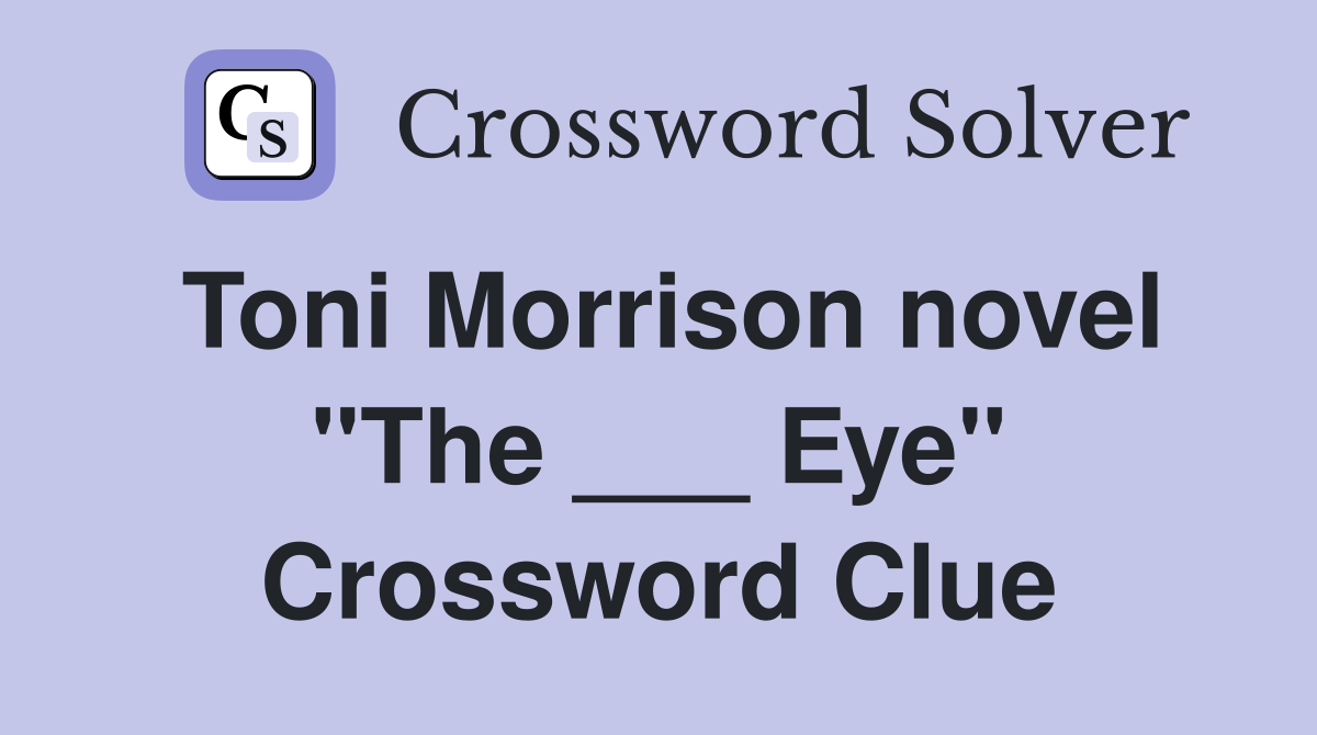 Toni Morrison novel "The ___ Eye" Crossword Clue