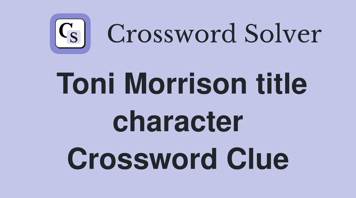 Toni Morrison title character Crossword Clue