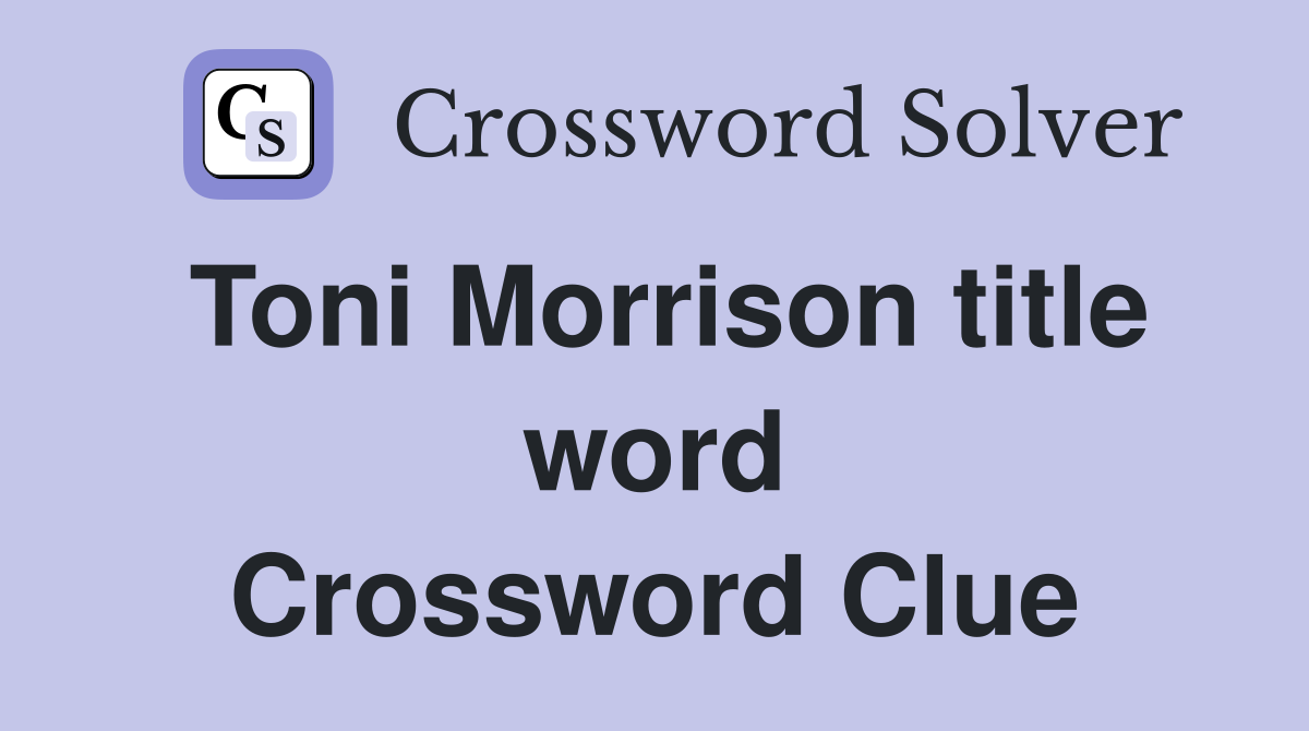 Toni Morrison title word Crossword Clue