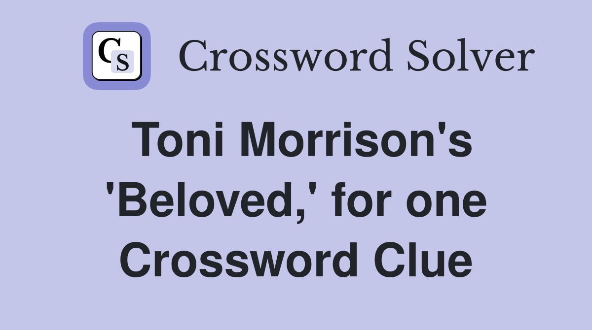 Toni Morrison's 'Beloved,' for one Crossword Clue