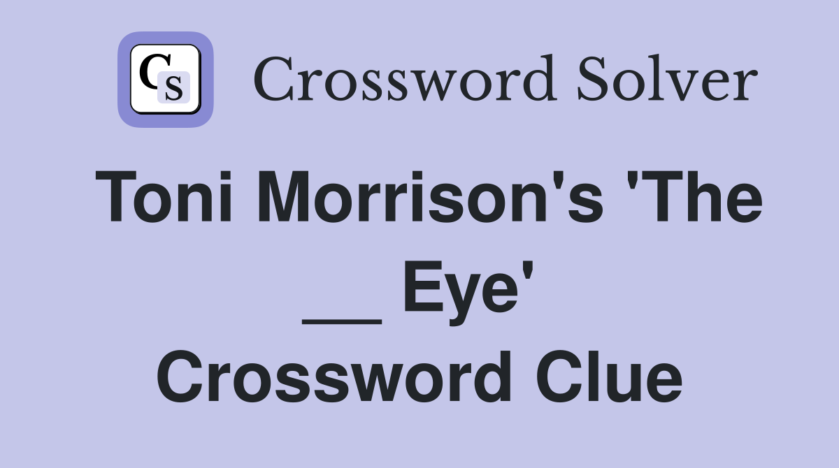 Toni Morrison's 'The __ Eye' Crossword Clue
