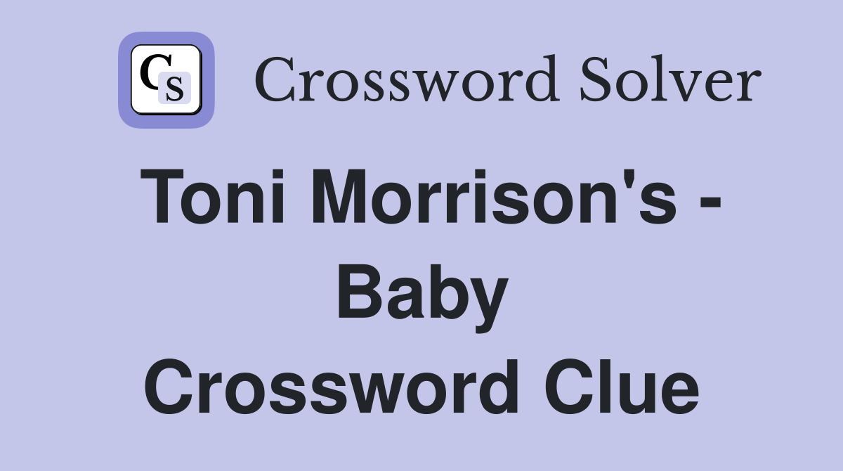 Toni Morrison's - Baby Crossword Clue
