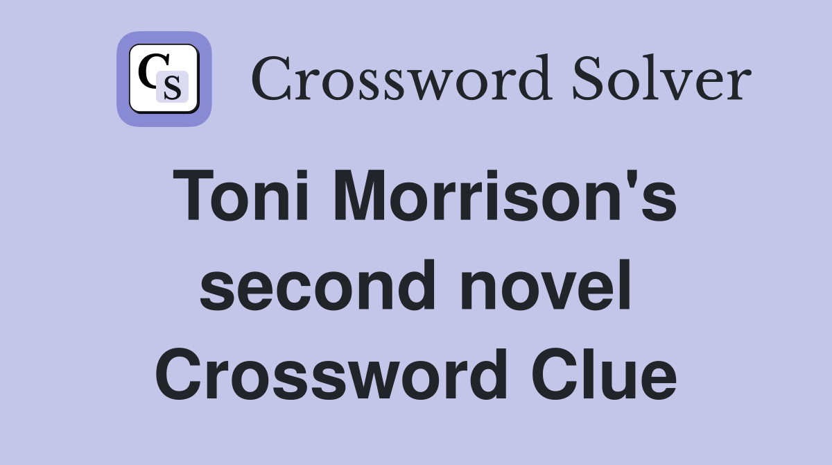 Toni Morrison's second novel Crossword Clue