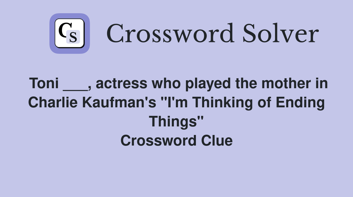 Toni ___, actress who played the mother in Charlie Kaufman's "I'm Thinking of Ending Things" Crossword Clue