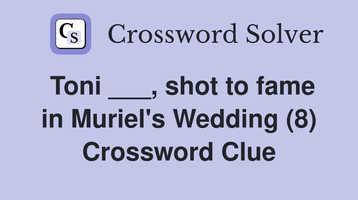 Toni ___, shot to fame in Muriel's Wedding (8) Crossword Clue