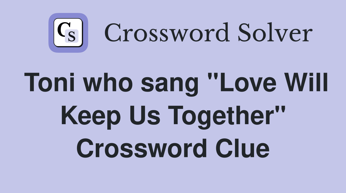 Toni who sang "Love Will Keep Us Together" Crossword Clue