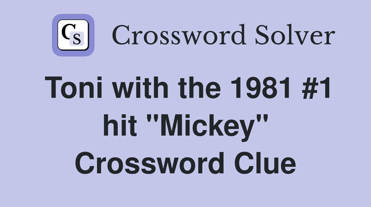 Toni with the 1981 #1 hit "Mickey" Crossword Clue