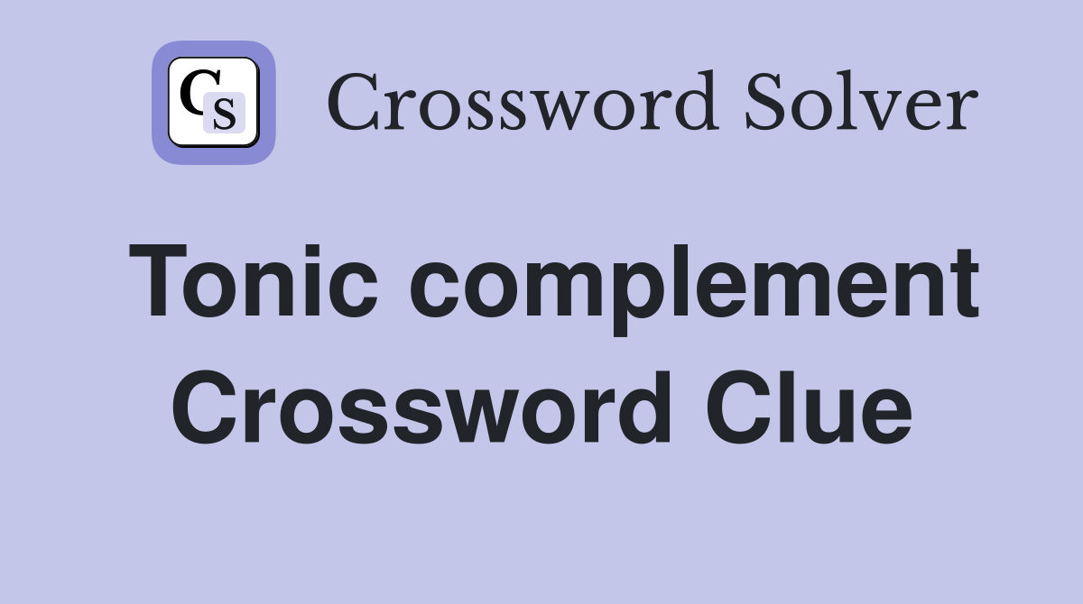Tonic complement Crossword Clue