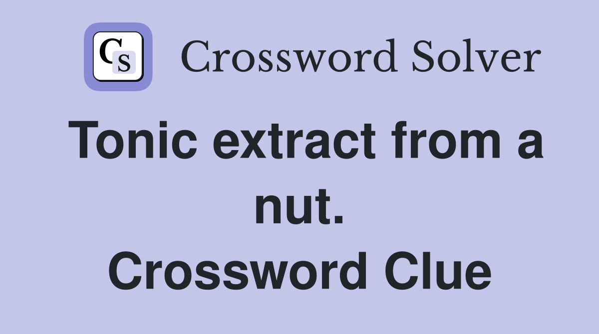 Tonic extract from a nut. Crossword Clue