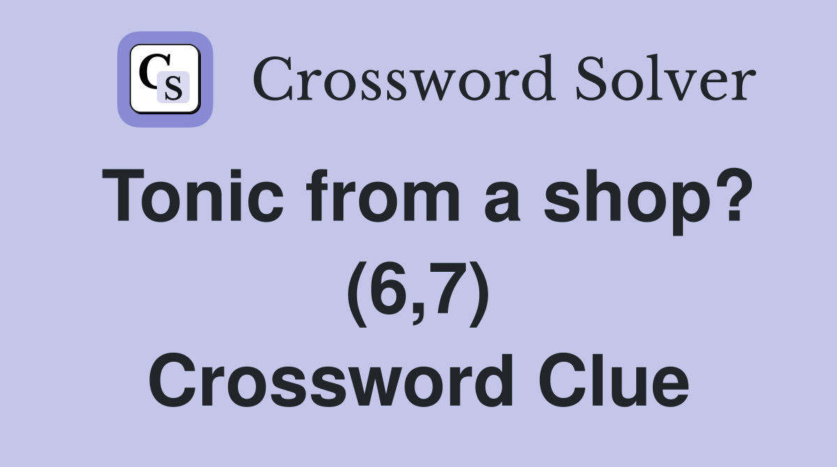 Tonic from a shop? (6,7) Crossword Clue