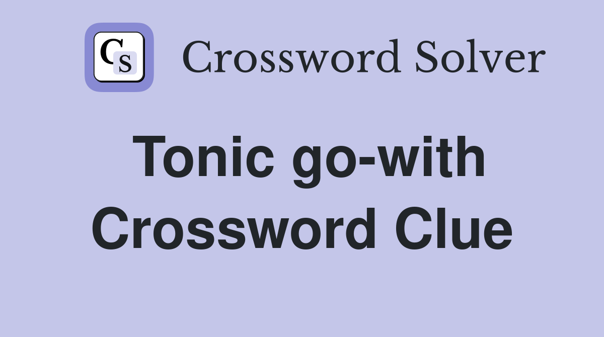 Tonic go-with Crossword Clue