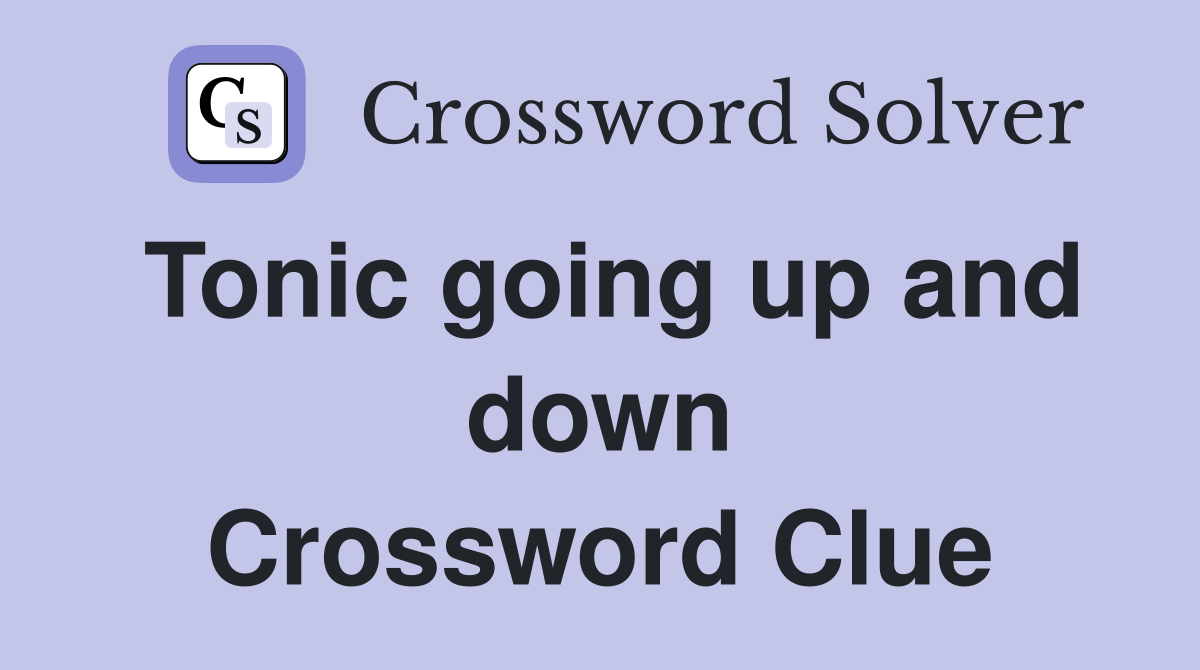 Tonic going up and down Crossword Clue