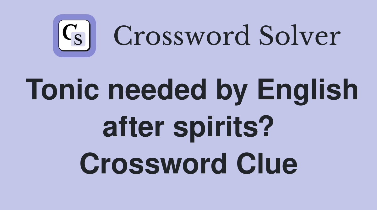 Tonic needed by English after spirits? Crossword Clue