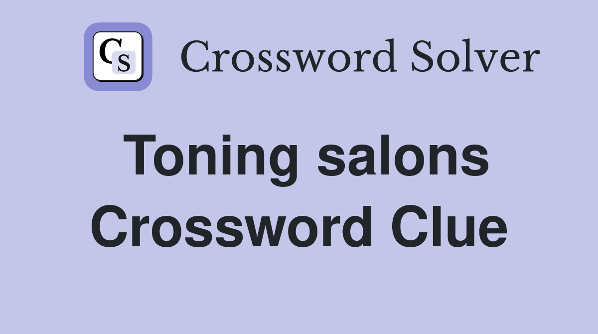 Toning salons Crossword Clue