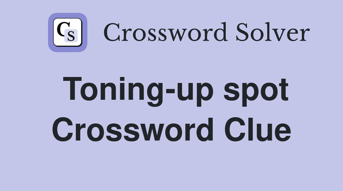 Toning-up spot Crossword Clue