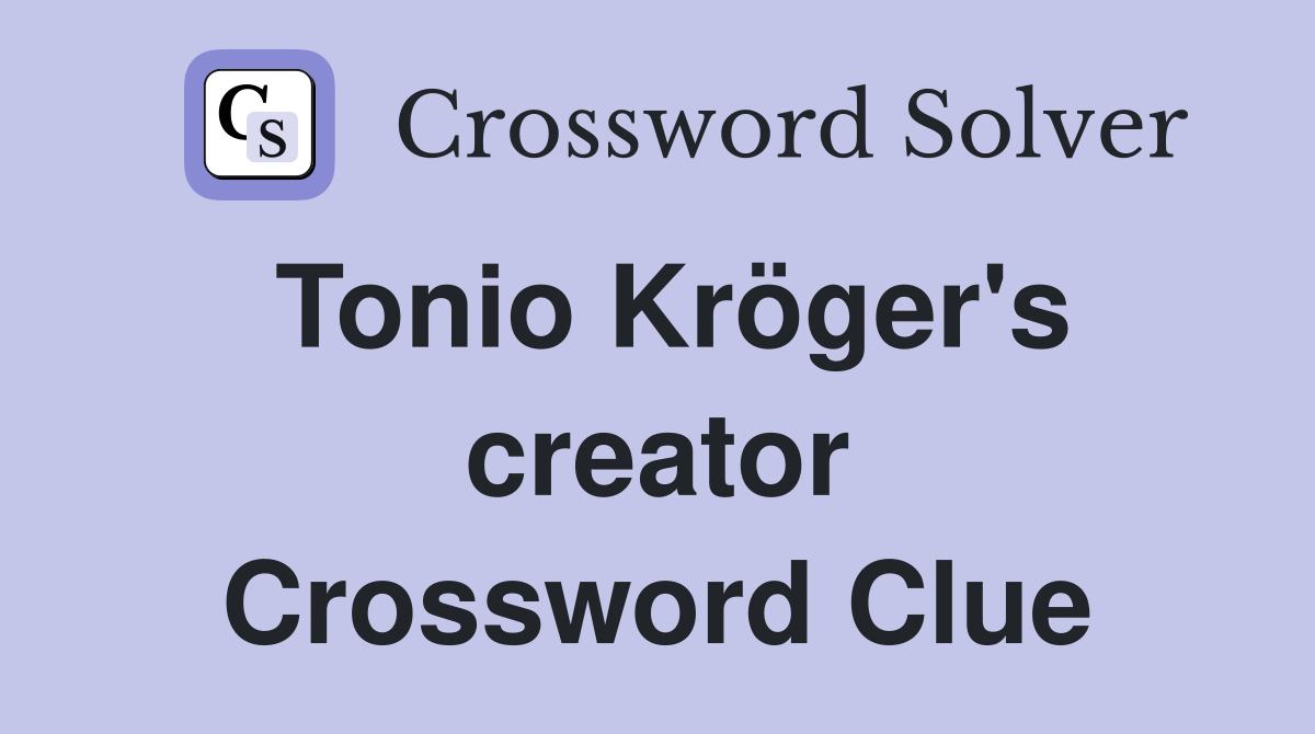 Tonio Kröger's creator Crossword Clue