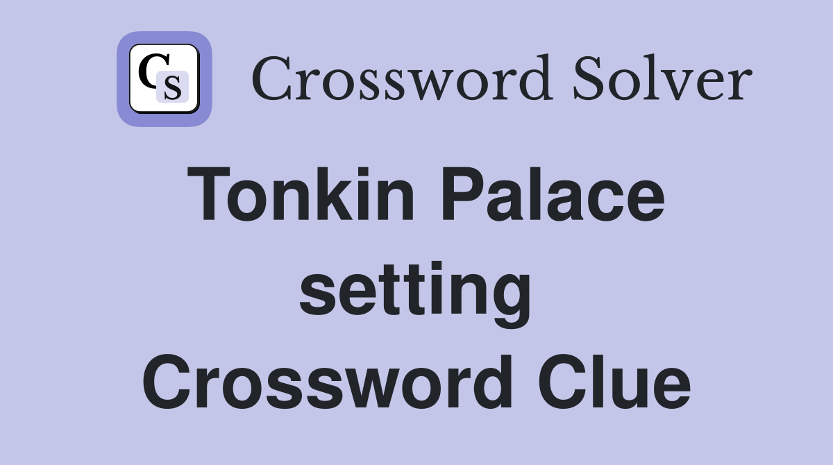 Tonkin Palace setting Crossword Clue