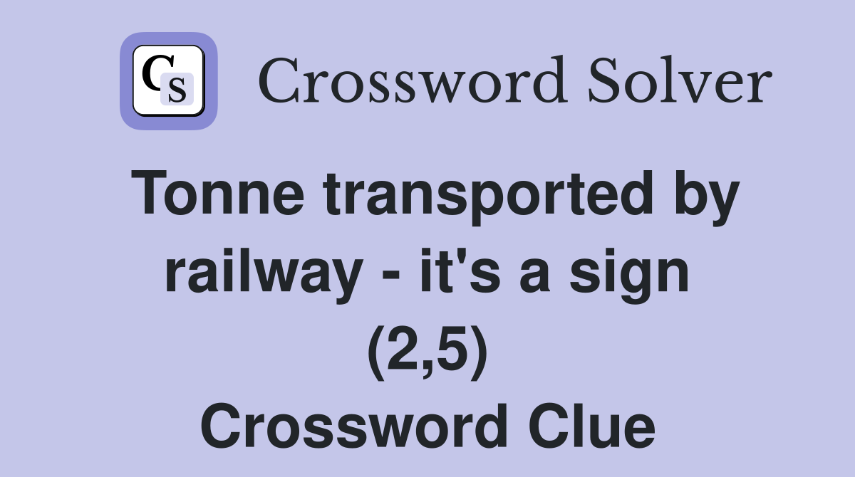 Tonne transported by railway - it's a sign (2,5) Crossword Clue