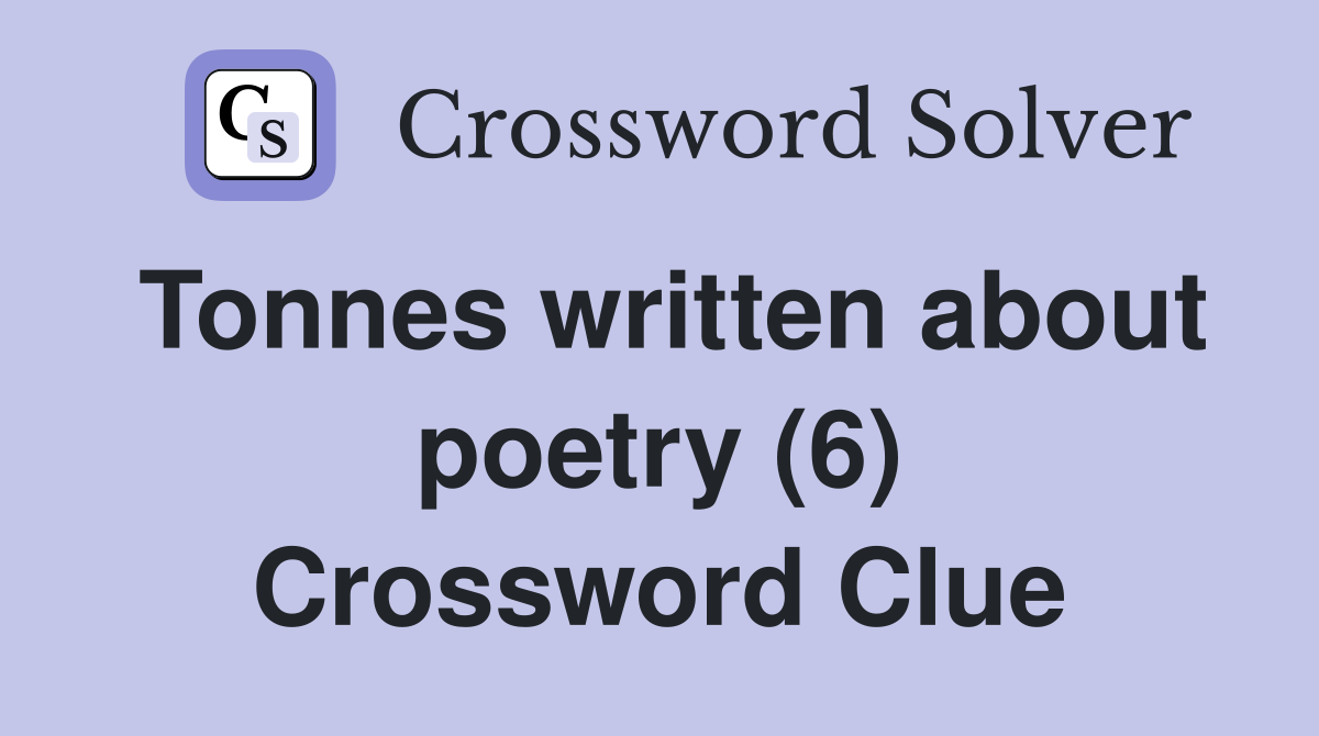 Tonnes written about poetry (6) Crossword Clue