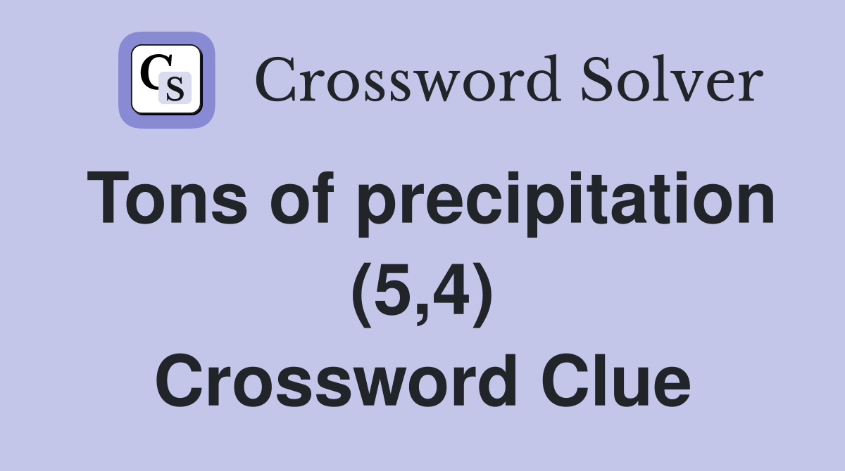 Tons of precipitation (5,4) Crossword Clue