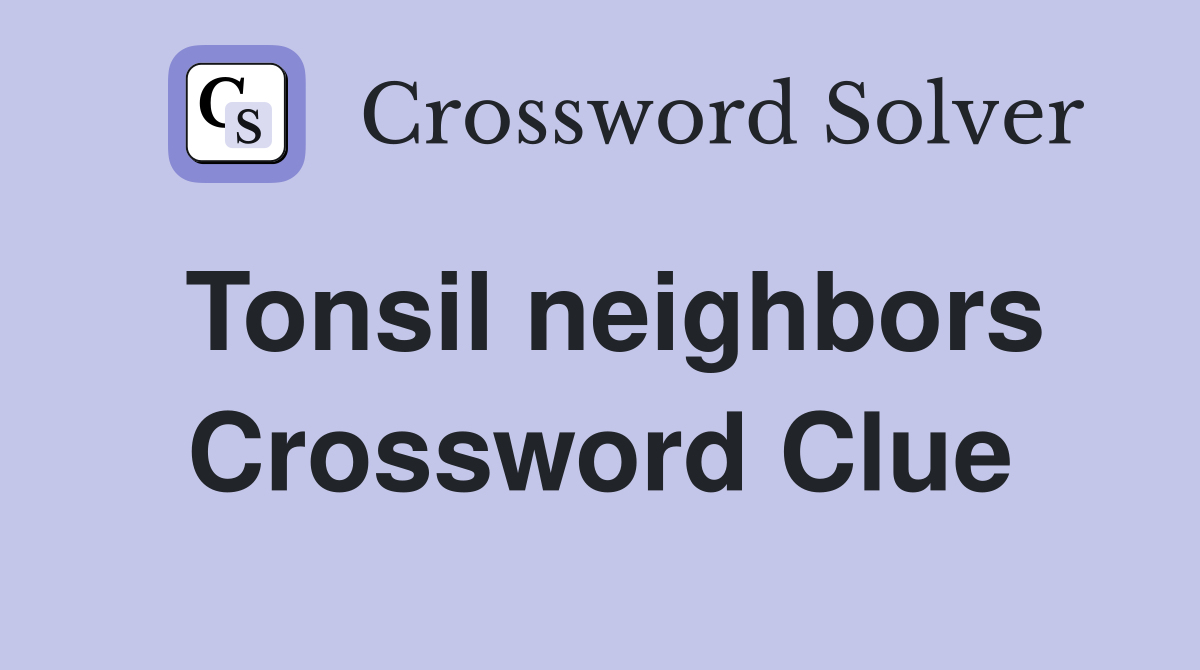 Tonsil neighbors Crossword Clue