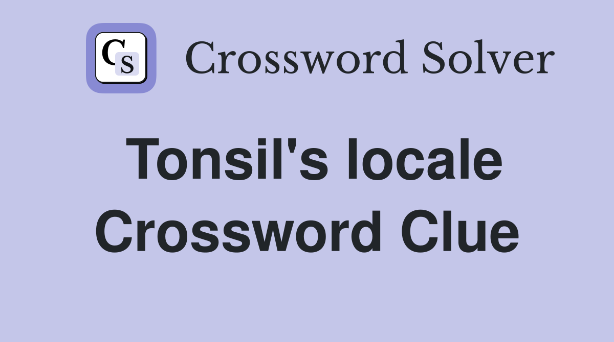 Tonsil's locale Crossword Clue