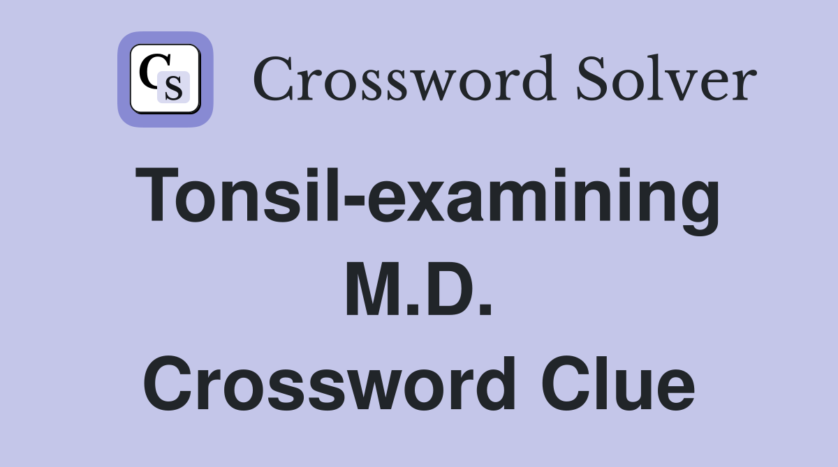 Tonsil-examining M.D. Crossword Clue