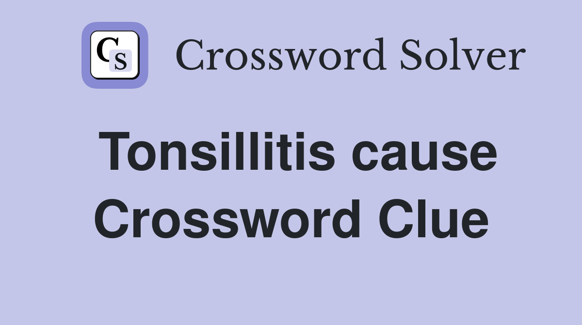Tonsillitis cause Crossword Clue