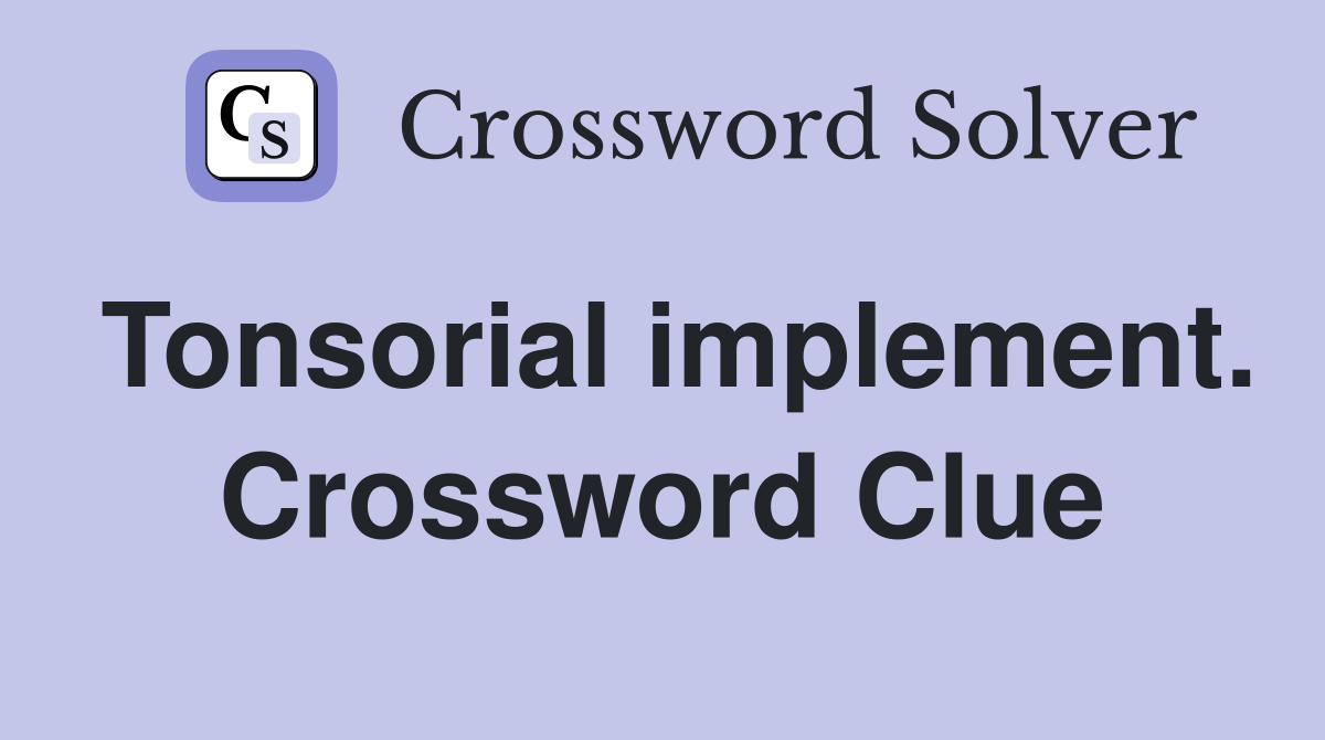 Tonsorial implement. Crossword Clue