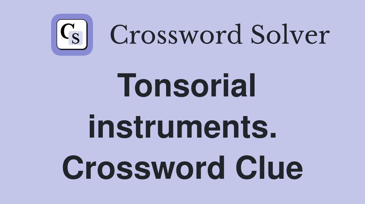 Tonsorial instruments. Crossword Clue