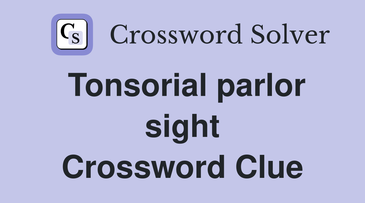 Tonsorial parlor sight Crossword Clue