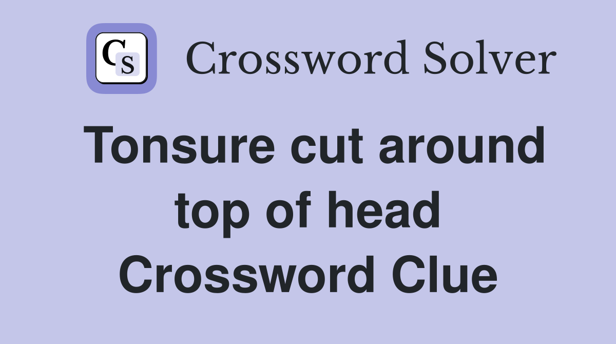 Tonsure cut around top of head Crossword Clue