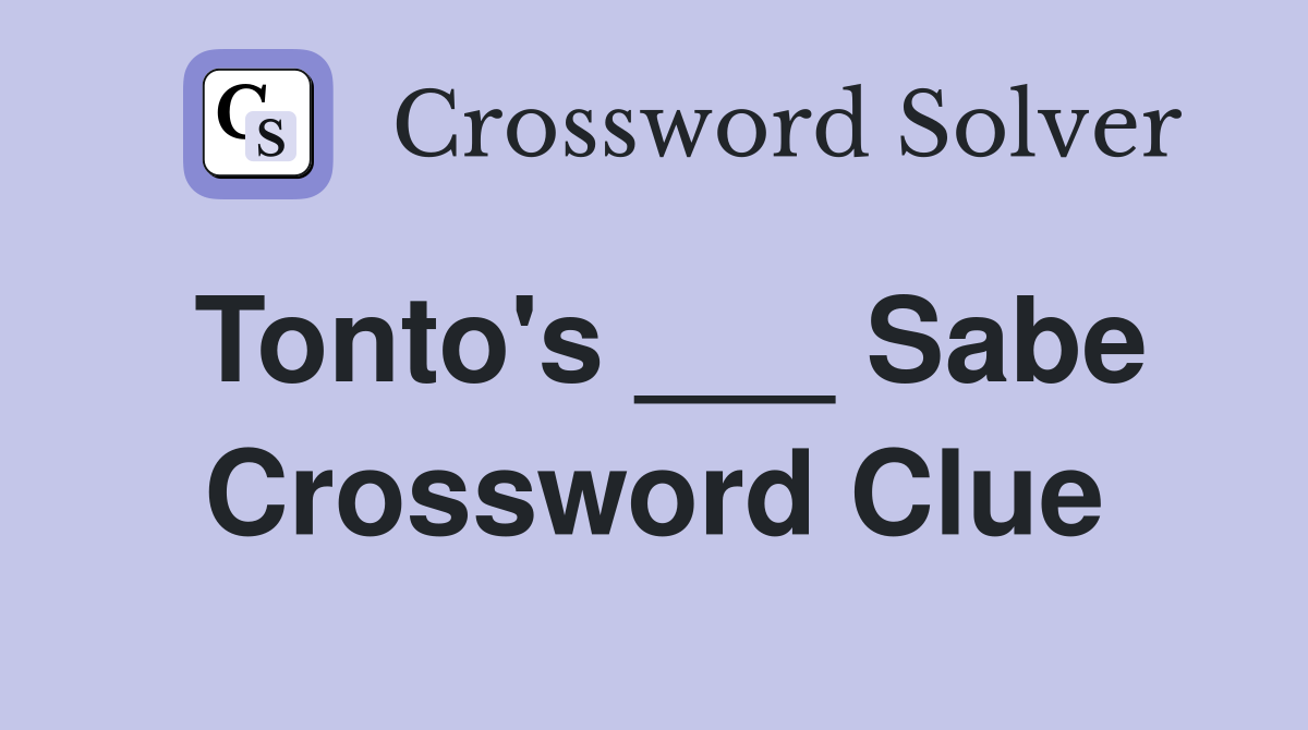 Tonto's ___ Sabe Crossword Clue