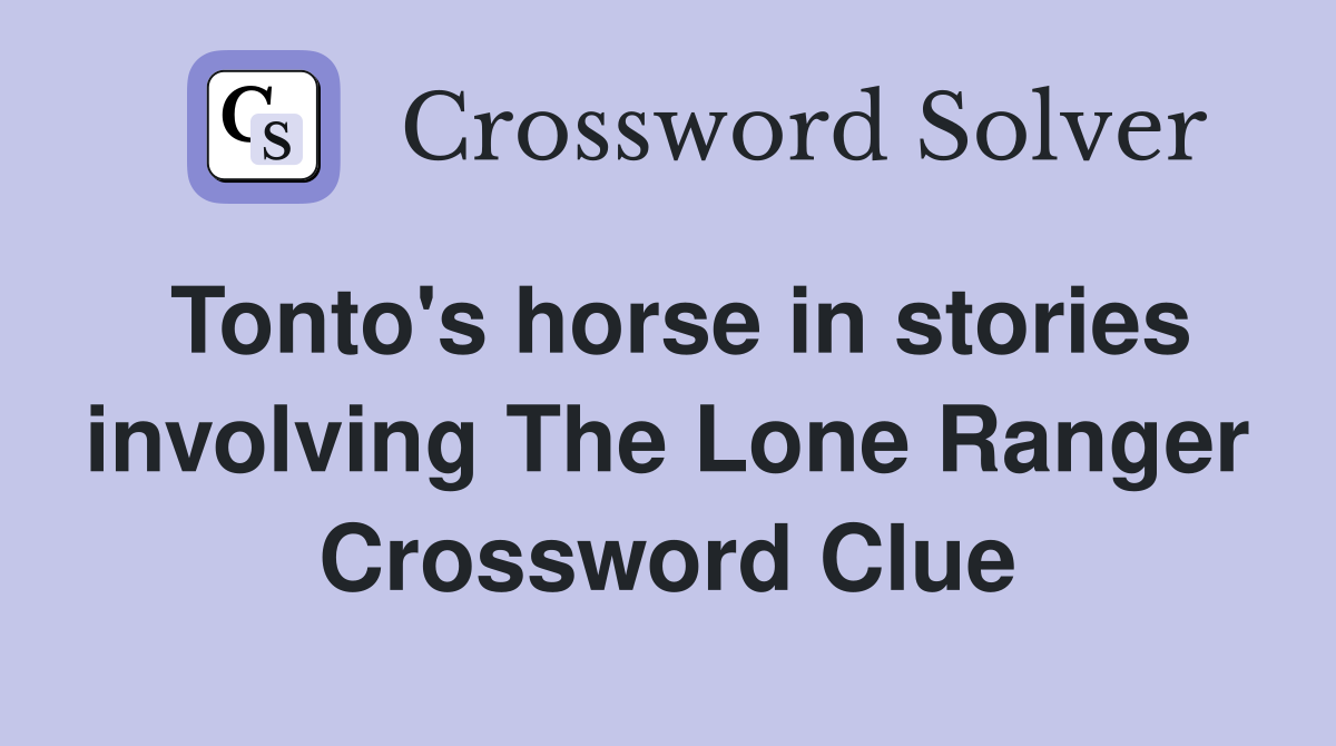 Tonto's horse in stories involving The Lone Ranger Crossword Clue