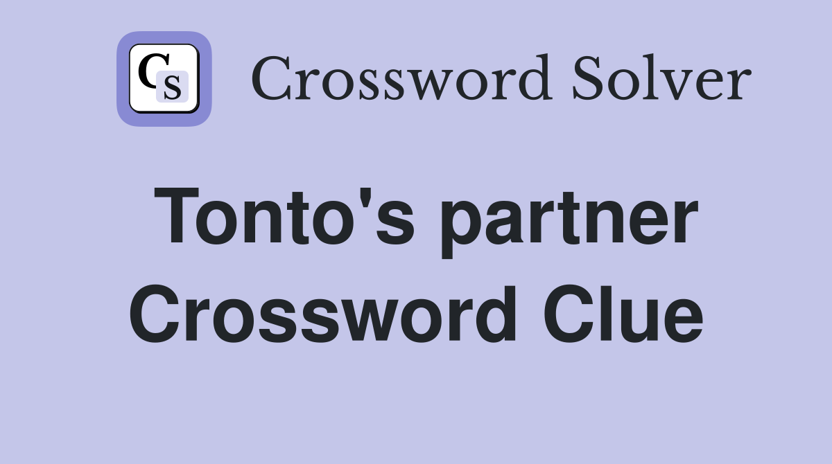 Tonto's partner Crossword Clue