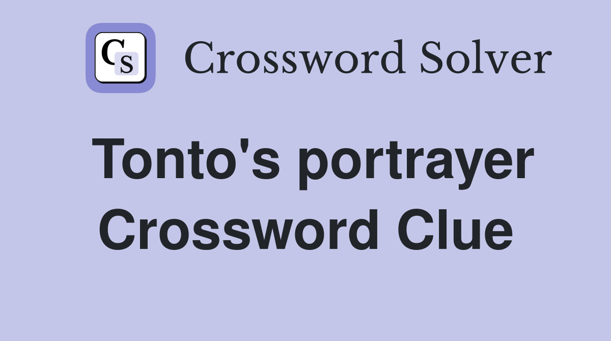 Tonto's portrayer Crossword Clue