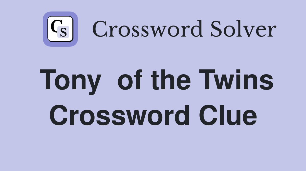 Tony  of the Twins Crossword Clue