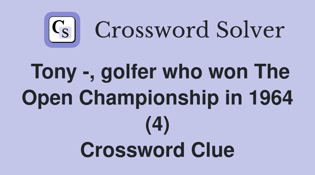Tony -, golfer who won The Open Championship in 1964 (4) Crossword Clue